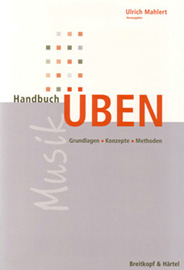 Üben im Flow im - Handbuch Üben - Herausgeber Prof. Ulrich Mahlert, Verlag Breitkopf und Härtel, April 2006